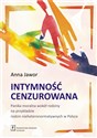 Intymność cenzurowana Panika moralna wokół rodziny na przykładzie rodzin nieheteronormatywnych w Polsce - Anna Jawor  