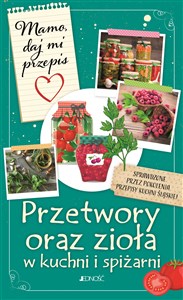 Mamo daj mi przepis Przetwory oraz zioła w kuchni i spiżarni in polish