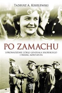 Po zamachu Uprowadzenie córki generała Sikorskiego i śmierć adiutanta bookstore