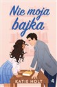 Nie moja bajka - Katie Holt