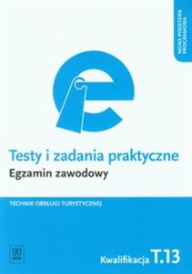 Testy i zadania praktyczne Egzamin zawodowy Technik obsługi turystycznej Kwalifikacja T.13 