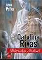 Catalina Rivas Mistyczka z Boliwii - Sylwia Palka
