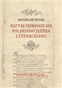 Kształtowanie się polskiego języka literackiego - Bogusław Dunaj