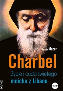 Charbel Życie i cuda świętego mnicha z Libanu  