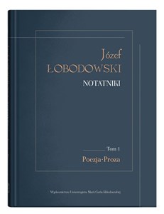 Józef Łobodowski Notatniki Tom 1 Poezja, Proza  