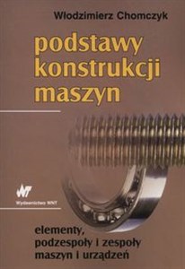 Podstawy konstrukcji maszyn elementy, podzespoły i zespoły maszyn i urządzeń  