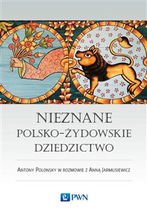 Nieznane polsko-żydowskie dziedzictwo Profesor Antony Polonsky w rozmowie z Anną Jarmusiewicz bookstore