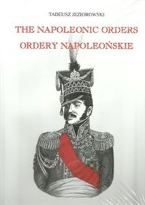Ordery napoleońskie Ordery generałów polskich w epoce napoleońskiej The Napoleonic orders  