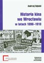 Historia kina we Wrocławiu w latach 1896-1918 - Andrzej Dębski