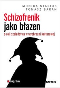 Schizofrenik jako błazen O roli szaleństwa w wyobraźni kulturowej  