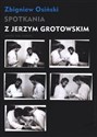 Spotkania z Jerzym Grotowskim Notatki, listy, studium Bookshop