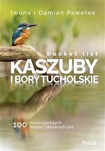 Bucket list Kaszuby i Bory Tucholskie 100 nieoczywistych miejsc i doświadczeń polish books in canada