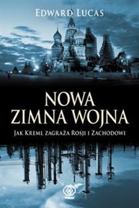 Nowa zimna wojna Jak Kreml zagraża Rosji i zachodowi polish books in canada