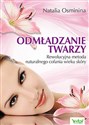 Odmładzanie twarzy Rewolucyjne metody naturalnego cofania wieku skóry Polish Books Canada