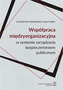 Współpraca międzyorganizacyjna w systemie zarządzania bezpieczeństwem publicznym  