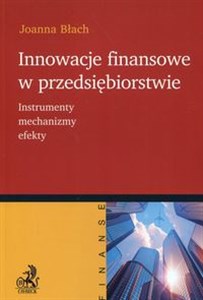 Innowacje finansowe w przedsiębiorstwie Instrumenty, mechanizmy, efekty buy polish books in Usa