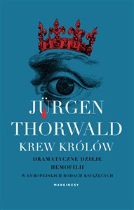 Krew królów Dramatyczne dzieje hemofilii w europejskich rodach książęcych Polish bookstore