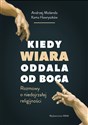 Kiedy wiara oddala od Boga Rozmowy o (nie)dojrzałej religijności - Kama Hawryszków, Andrzej Molenda - Polish Bookstore USA