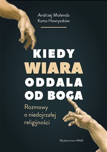 Kiedy wiara oddala od Boga Rozmowy o (nie)dojrzałej religijności - Polish Bookstore USA