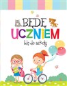 Będę uczniem. Idę do szkoły 