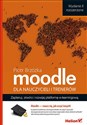 Moodle dla nauczycieli i trenerów Zaplanuj, stwórz i rozwijaj platformę e-learningową.  