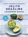 Jelito drażliwe Leczenie dietą 140 przepisów  