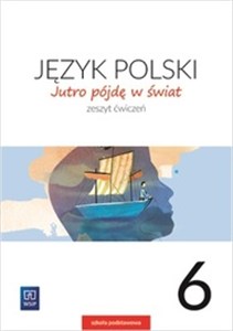 Jutro pójdę w świat Język polski 6 Ćwiczenia Szkoła podstawowa online polish bookstore