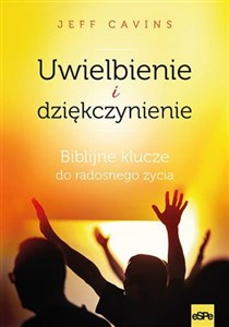 Uwielbienie i dziękczynienie Biblijne klucze do radosnego życia polish usa