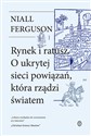 Rynek i ratusz O ukrytej sieci powiązań, która rządzi światem - Niall Ferguson