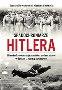 Spadochroniarze Hitlera Niemieckie operacje powietrznodesantowe w latach II wojny światowej 