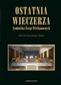 Ostatnia wieczerza. Symbolika Świąt Wielkanocnych  