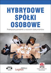 Hybrydowe spółki osobowe Praktyczny poradnik z wzorami dokumentów. Książka z suplementem elektronicznym online polish bookstore