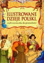 Ilustrowane dzieje Polski czyli wycieczka do przeszłości  