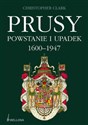 Prusy Powstanie i upadek 1600-1947 Canada Bookstore