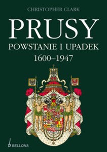 Prusy Powstanie i upadek 1600-1947 Canada Bookstore