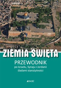 Ziemia Święta Przewodnik po Izraelu, Synaju i Jordanii śladami starożytności 