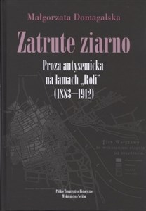 Zatrute ziarno Proza antysemicka na łamach "Roli" (1883-1912) to buy in Canada