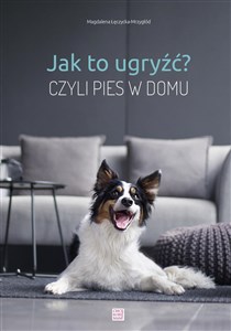 Jak to ugryźć? Czyli pies w domu w.2020 bookstore