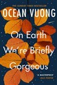 On Earth We're Briefly Gorgeus - Ocean Vuong