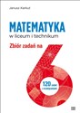 Matematyka w liceum i technikum Zbiór zadań na 6 120 zadań z rozwiązanimi Polish Books Canada