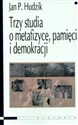 Trzy studia o metafizyce pamięci i demokracji  