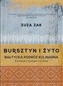 Bursztyn i żyto Bałtycka podróż kulinarna Estonia, Łotwa, Litwa - Zuza Zak