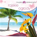 Muzyka relaksacyjna. Rajskie ogrody CD - Lech Kowalski