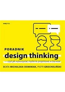 Poradnik design thinking czyli jak wykorzystać myślenie projektowe w biznesie polish books in canada