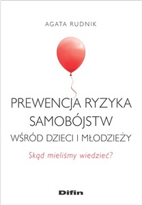 Prewencja ryzyka samobójstw wśród dzieci i młodzieży Skąd mieliśmy wiedzieć? Polish bookstore