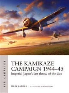 Kamikaze Campaign 1944-45 Imperial Japan's last throw of the dice (Air Campaign) pl online bookstore