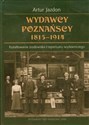 Wydawcy poznańscy 1815−1914 Kształtowanie środowiska i repertuaru wydawniczego in polish