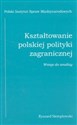 Kształtowanie polskiej polityki zagranicznej wstęp do analizy  