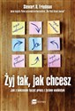 Żyj tak  jak chcesz Jak z sukcesem łączyć pracę z życiem osobistym pl online bookstore