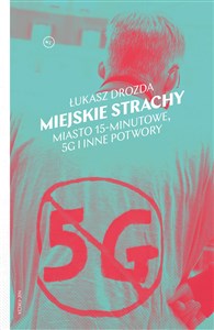 Miejskie strachy. Miasto 15-minutowe, 5G oraz inne potwory Bookshop